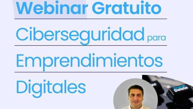 Webinar gratuito: ciberseguridad para emprendimientos digitales